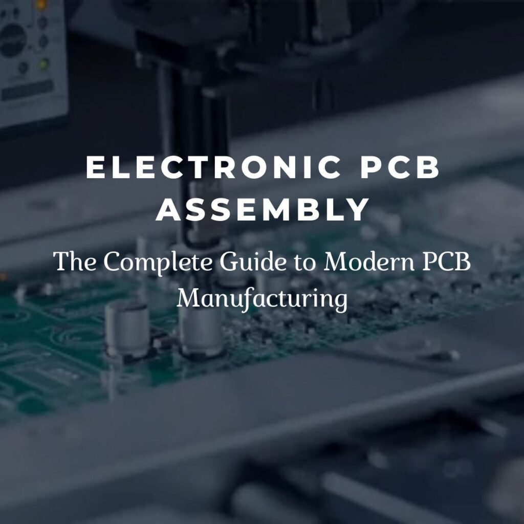 Electronic PCB assembly process with automated manufacturing equipment placing components on a circuit board, overlaid with the title Electronic PCB Assembly and subtitle The Complete Guide to Modern PCB Manufacturing.