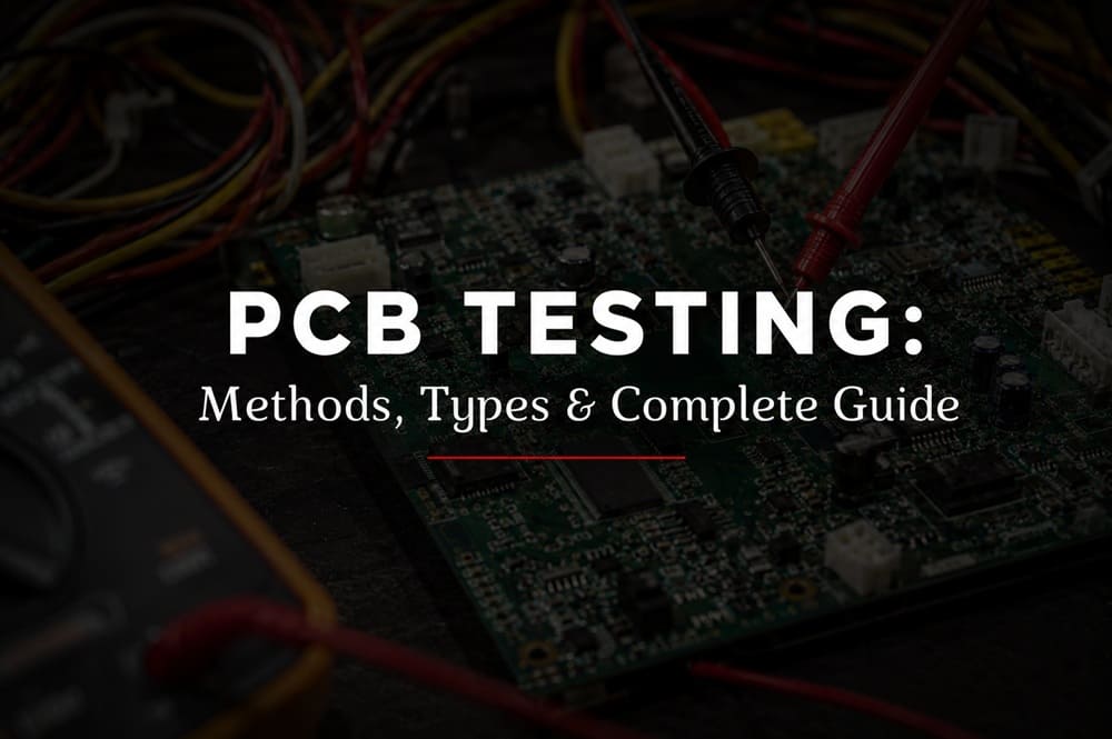 PCB Testing-Methods, Types & Complete Guide